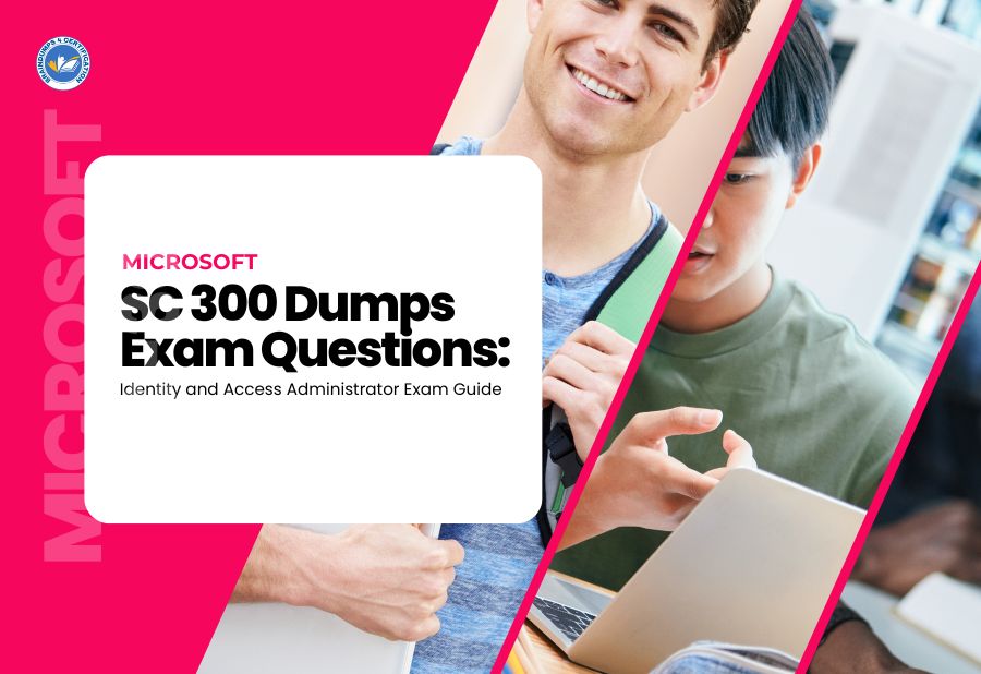 Microsoft SC 300 Dumps, Exam Questions: Identity and Access Administrator Exam Guide